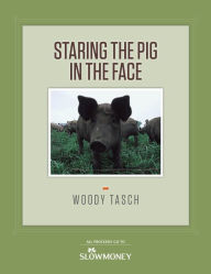 Title: Staring the Pig in the Face, Author: Woody Tasch