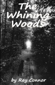Title: The Whining Woods, Author: Ray Connor