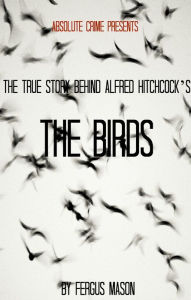 Title: The True Story Behind Alfred Hitchcock’s The Birds, Author: Fergus Mason