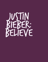 Title: Justin Bieber: Believe, Author: Intelligentsia Publishing