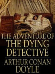 Title: The Adventure of the Dying Detective, Author: Arthur Conan Doyle