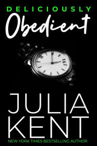 Title: Deliciously Obedient, Author: Julia Kent