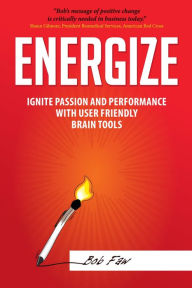 Title: Energize: Ignite Passion and Performance with User Friendly Brain Tools, Author: Bob Faw