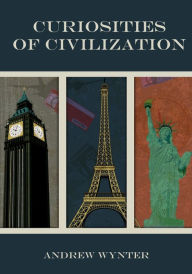 Title: Curiosities of Civilization (Illustrated), Author: Andrew Wynter