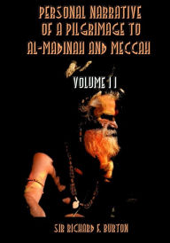 Title: Personal Narrative of a Pilgrimage to Al-Madinah and Meccah : Volume II (Illustrated), Author: Sir Richard F. Burton