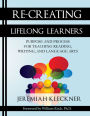 Re-Creating Lifelong Learners: Purpose and Process for Teaching Reading, Writing, and Language Arts