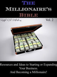 Title: The Millionaire's Bible Vol. 2 (Resources and Ideas to Starting or Expanding Your Business. And Becoming a Millionaire!), Author: Rafal Col