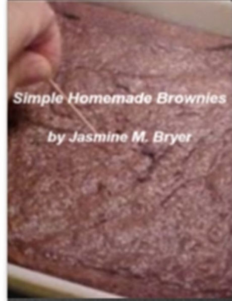 Simple Homemade Brownies: What It Takes To Make The Best Brownies, Low Fat Brownies, Fudge Brownies and Gluten Free Brownies by Using Brownies Cookbook!