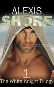 Title: White Knight (The White Knight Trilogy, #1), Author: Alexis Shore