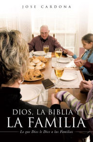 Title: Dios, la Biblia y la Familia, Author: Jose Cardona