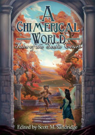 Title: A Chimerical World: Tales of the Seelie Court, Author: Scott M. Sandridge