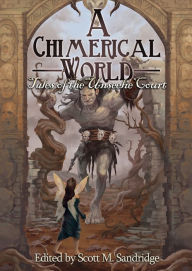 Title: A Chimerical World: Tales of the Unseelie Court, Author: Scott M. Sandridge