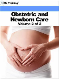 Title: Obstetric and Newborn Care Volume 2 of 2 (Nursing), Author: IML Training