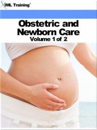 Title: Obstetric and Newborn Care Volume 1 of 2 (Nursing), Author: IML Training