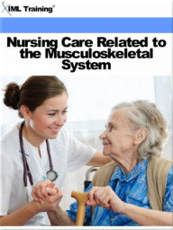 Title: Nursing Care Related to the Musculoskeletal System (Nursing), Author: IML Training