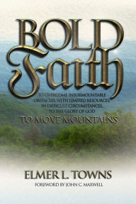 Title: Bold Faith: To Move Mountains, Author: Elmer Towns