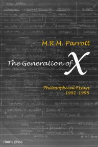 Title: The Generation of 'X': Philosophical Essays 1991-1995, Author: M.R.M. Parrott