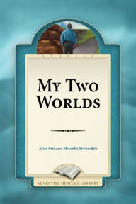 Title: My Two Worlds, Author: Alice Princess Msumba Siwundhla