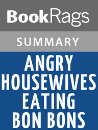 Title: Angry Housewives Eating Bon Bons by Lorna Landvik Summary & Study Guide, Author: BookRags