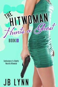 Title: The Hitwoman Hunts a Ghost, Author: JB Lynn