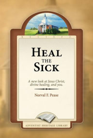 Title: Heal the Sick, Author: Norval F. Pease
