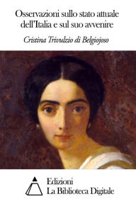 Title: Osservazioni sullo stato attuale dell'Italia e sul suo avvenire, Author: Cristina Trivulzio di Belgiojoso