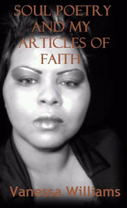 Title: Soul Poetry and My Articles of Faith, Author: vanessa Williams