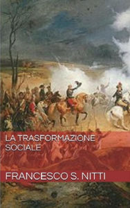 Title: La Trasformazione Sociale, Author: Francesco S. Nitti