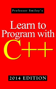 Title: Learn to Program with C++ (2014 Edition), Author: John Smiley