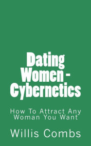 Title: Dating Women - Cybernetics, Author: Willis Combs