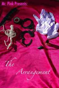 Title: Mr. Pink Presents: The Arrangement, Author: Mr. Pink