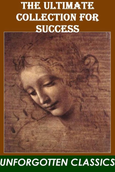 The Ultimate Collection for Success (As a Man Thinketh, Thoughts are Things, Think and Grow Rich, The Law of Success, The Master Key System, Your Invisible Power, Eight pillars of prosperity)