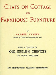 Title: Chats on Cottage and Farmhouse Furniture, Author: Arthur Hayden