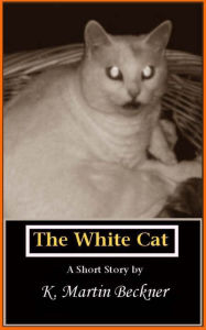 Title: The White Cat, Author: K. Martin Beckner