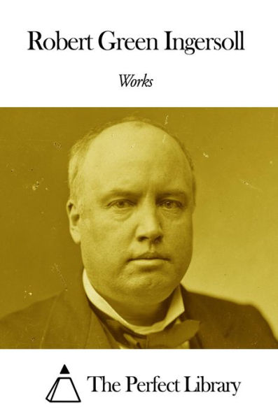 Works of Robert G. Ingersoll