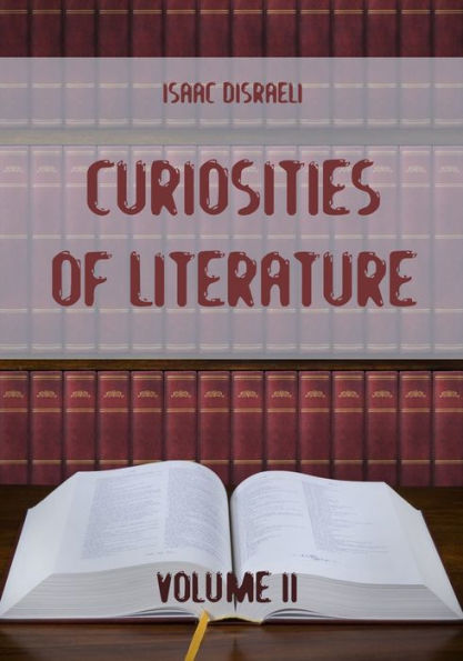 Curiosities of Literature : Volume II (Illustrated)