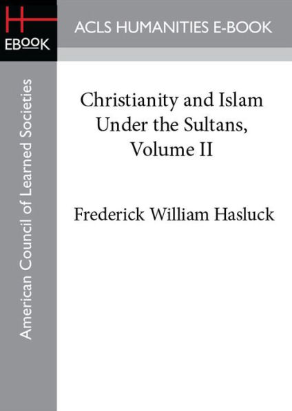 Christianity and Islam Under the Sultans, Volume II