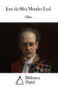 Title: Obras de José da Silva Mendes Leal, Author: José da Silva Mendes Leal