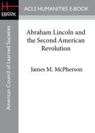 Title: Abraham Lincoln and the Second American Revolution, Author: James M. McPherson