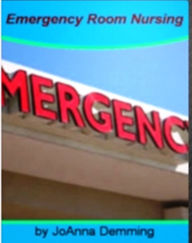 Title: Emergency Room Nursing-Emergency Room Nursing :If You’re Looking For A Great EBook On E.R. Nurses, Nurses on Duty, Getting Hurt, Organizations, Hazards and More!, Author: JoAnna Deming