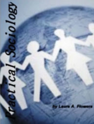 Title: Practical Sociology-Discover Everything You Need To Know About Power Point And The Two Reasons You Need To Understand It, Choice Theory, NGOs, The Roman Family, Race and Racism and Lost Relatives and Ancestors... Plus Much More!!!, Author: Laura A. Flowers