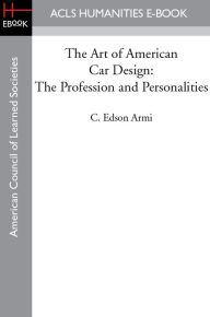 Title: The Art of American Car Design: The Profession and Personalities, Author: C. Edson Armi