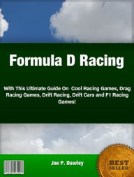 Title: Formula D Racing-With This Ultimate Guide On Cool Racing Games Drag Racing Games, Drift Racing, Drift Cars and F1 Racing Games!, Author: Joe P. Dawley