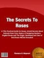 The Secrets To Roses-Learn About The Rose (A Marian Symbol), Delicate Rose Care, Basics of Designing Gardens, English Roses and The Origin, Sentiment and Care of Red Roses!