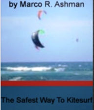 Title: The Safest Way To Kitesurf-The Complete Guide To Kitesurfing Safety Tips, Kitesurfing In South Florida, Preventing Kitesurfing Accidents, Kitesurfing Packages And The Basic Gear And Great Kitesurfing Videos!, Author: Marco R. Ashman