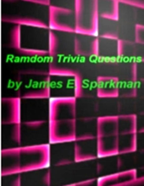 Random Trivia Questions-A Pranksters Best Go To Book For Trivia Games, Random Questions, TV Trivia, Random and Fun Facts