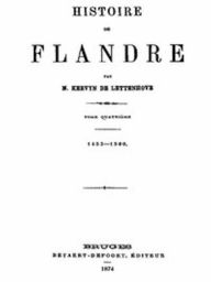 Title: Histoire de Flandre (T. 4/4), Author: Joseph Bruno Constantin Marie Kervyn de Lettenhove