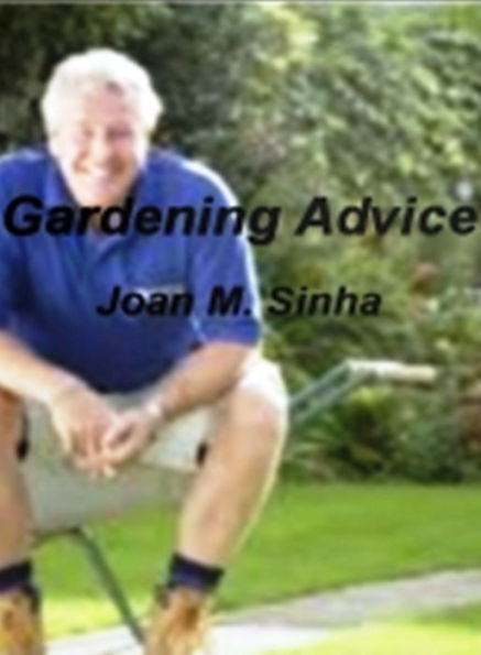 Gardening Advice-An Introductory Guide for Learning About Gardening, Planning, Tips, Organic Options, Design Ideas, Benefits For Children And Much More!