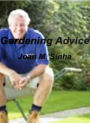 Gardening Advice-An Introductory Guide for Learning About Gardening, Planning, Tips, Organic Options, Design Ideas, Benefits For Children And Much More!