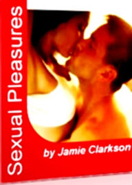 Title: Sexual Pleasures: In this ebook, gain a fraction of unlimited knowledge regarding your love life such as masterbation, adult toys, dildo's, straps, Viagra alternatives and many more subjects regarding your sexual health., Author: Jamie Clarkson